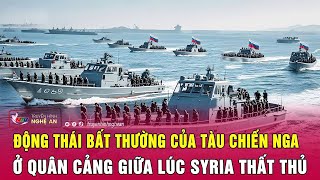 Động thái bất thường của tàu chiến Nga ở quân cảng giữa lúc Syria thất thủ