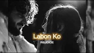 Labon Ko [slowed+reverb] || REJOICE