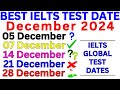 05, 07, 14, 21 & 28 December 2024 | Best IELTS Test Date For Real Exam | IELTS | IDP & BC