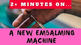 Show Us a New Embalming Machine! Just Give Me 2 Minutes