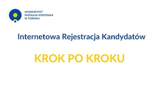 Internetowa Rejestracja Kandydatów na UMK krok po kroku.