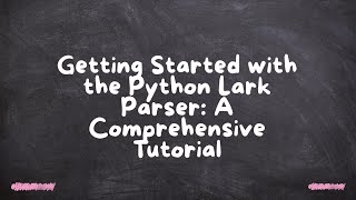 Getting Started with the Python Lark Parser: A Comprehensive Tutorial