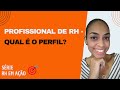 Perfil do profissional de RH - Principais características