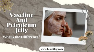 Vaseline And Petroleum Jelly! What's The Difference?