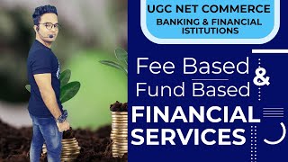 FEE BASED \u0026 FUND BASED -FINANCIAL SERVICES || BANKING \u0026 FINANCIAL INSTITUTIONS || UGC NET COMMERCE