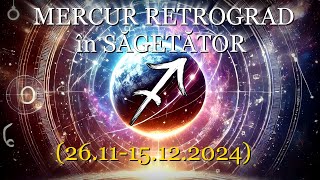 MERCUR RETROGRAD în SĂGETĂTOR  (26.11-15.12.2024)