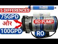 WHAT ARE FIVE DIFFERENCES BETWEEN RO PUMP 75GPD AND RO BOOSTER  PUMP 100 GPD.