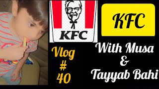 K F C | With Tayyab Bahi & Musa | Mian Ayub Vlogs | Mian Ayub | Vlog # 40
