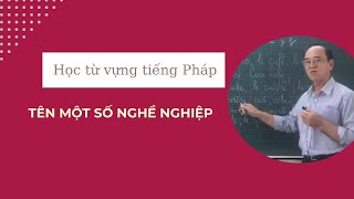 Học từ vựng tiếng Pháp - Tên một số nghề nghiệp