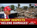 Trump Live | Trump Surveys Damaged Hurricane Helene Live | Trump Speech Live | US Elections 2024