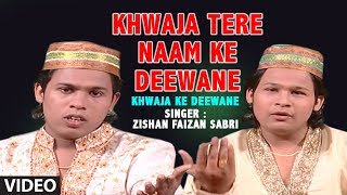 ►ख्वाजा तेरे नाम के दीवाने || Zishan Faizan Sabri | Islamic Video Song Full (HD) | Khwaja Ke Deewane