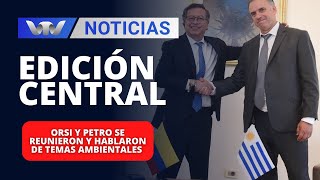 Edición Central 04/12 |  Orsi y Petro se reunieron y hablaron de temas ambientales