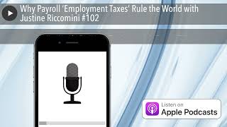 Why Payroll ‘Employment Taxes’ Rule the World with Justine Riccomini #102