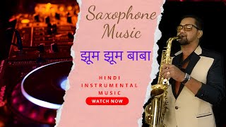 Jhoom Jhoom Jhoom Baba Saxophone Music | Bollywood Instrumental Music | Saxophone Hindi Dance Songs