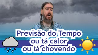 Previsão do Tempo! Ou tá Calor ou Tá Chovendo! (HUMOR) Chico da Tiana