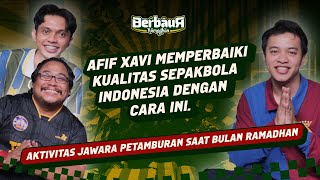 BERBAUR RAMADHAN EPS. 8 AFIF XAVI “MEMPERBAIKI KUALITAS SEPAK BOLA INDONESIA DENGAN CARA INI!!!”