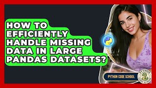 How To Efficiently Handle Missing Data In Large Pandas Datasets? - Python Code School