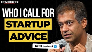 Naval Ravikant — The Person I Call Most for Startup Advice | The Tim Ferriss Show (Podcast)