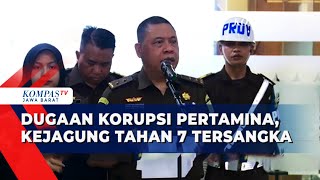 [FULL] Kejagung Ungkap Peran 7 Tersangka Korupsi Tata Kelola Minyak Mentah