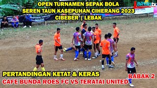 BABAK 2 - 16 BESAR SEREN TAUN KASEPUHAN CIHERANG CUP 2023 ANTARA CBR FC VS TERATAI UNITED