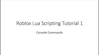 Roblox Lua Scripting Tutorial 1 (Console)