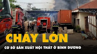 Cháy cơ sở sản xuất nội thất đang bị đình chỉ hoạt động ở Bình Dương