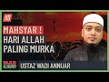 Ustaz Wadi Annuar - Mahsyar! Hari Allah Paling Murka