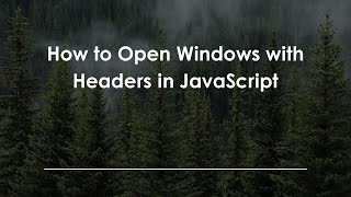 How to Open Windows with Headers in JavaScript
