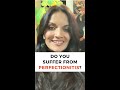 Do you suffer from perfectionitis?