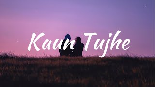 Kaun Tujhe - Armaan Malik (Slowed + Reverb) (Lyrics)
