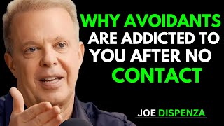 Why Avoidants Are Addicted to You After No Contact | Joe Dispenza Insights