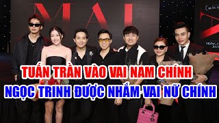 🔴Phim điện ảnh 'MAI' của Trấn Thành: Tuấn Trần đóng nam chính, Ngọc Trinh được nhắm cho vai nữ chính