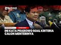 Mau Jadi Menteri? Ini Kata Prabowo Soal Kriteria Calon Menterinya