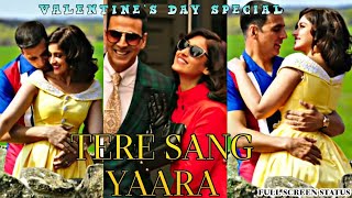 Valentine's Day Special Full Screen Status | Tere Sang Yaara | Akshay K, Ileana D | Aatif A | Rustom