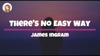 There's No Easy Way - James Ingram Lyrics