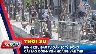 Ninh Kiều đầu tư gần 10 tỷ đồng cải tạo công viên Hoàng Văn Thụ | Cần Thơ TV