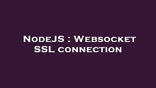 NodeJS : Websocket SSL connection