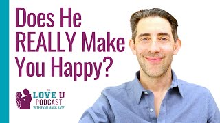 Does He REALLY Make You Happy?