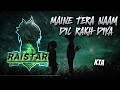 maine tera naam dil rakh diya in raistar voice lyrics songs​ trending​