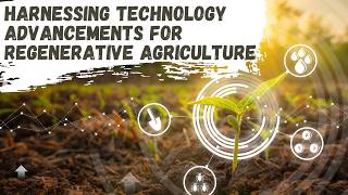 Harnessing Technology Advancements for Regenerative Agriculture