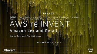 AWS re:Invent 2017: Delight your Retail Customers with an Interactive Customer Servi (RET302)