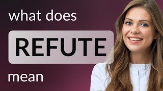 Refute • definition of REFUTE