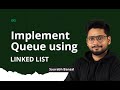 L-7 | Implement Queue using Linked List | Linked List Series | GeeksforGeeks Practice