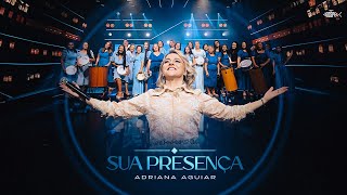 Adriana Aguiar -  Sua Presença | Clipe Oficial