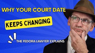 Why your court date keeps getting changed.