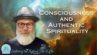 The Nature of Consciousness & Authentic Spirituality #podcast #spirituality