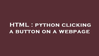 HTML : python clicking a button on a webpage