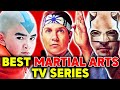 12 Best Martial Arts TV Series Of All Time - Explored