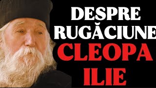 Despre rugăciune. Treptele rugăciunii. Cum să ne rugăm - Părintele Cleopa Ilie