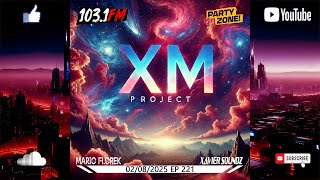 Mario Florek \u0026 Xavier Sounds presents XM Project - Party Zone @ 103.1FM Chicago 02-08-2025 - EP 221